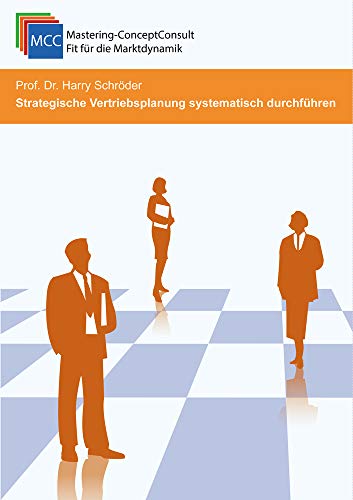 Strategische Vertriebsplanung systematisch durchführen: Praxisbewährte Vertriebsstrategien für den Unternehmenserfolg (MCC Vertriebsmanagement eBooks, Band 11) von Schröder Consulting