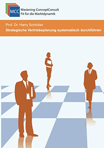 Strategische Vertriebsplanung systematisch durchführen: Praxisbewährte Vertriebsstrategien für den Unternehmenserfolg (MCC Vertriebsmanagement eBooks, Band 11)