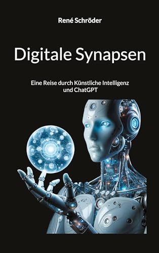Digitale Synapsen: Eine Reise durch Künstliche Intelligenz und ChatGPT von BoD – Books on Demand