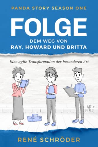 Folge ... dem Weg von Ray, Howard und Britta: Eine agile Transformation der besonderen Art (Panda Story ~ A book series about agility, Band 1)