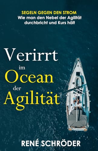 Verirrt im Ozean der Agilität: Segeln gegen den Strom - Wie man den Nebel der Agilität durchbricht und Kurs hält (Panda Story ~ A book series about agility, Band 1)