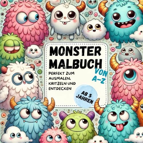 Monster Malbuch von A-Z | Spannende Monster zum Ausmalen für kleine Künstler ab 5 Jahren!: Perfekt zum Ausmalen, Kritzeln und Entdecken. | Überarbeitete Ausgabe – 2. Version