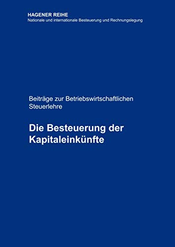 Die Besteuerung der Kapitaleinkünfte: Beiträge zur Betriebswirtschaftlichen Steuerlehre