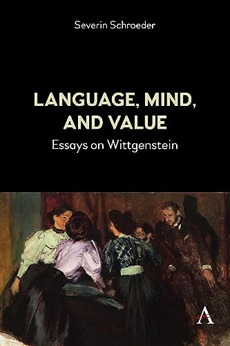 Language, Mind, and Value: Essays on Wittgenstein (Anthem Studies in Wittgenstein) von Anthem Press