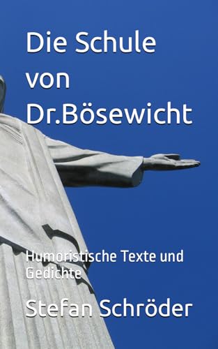Die Schule von Dr.Bösewicht: Humoristische Texte und Gedichte von Independently published
