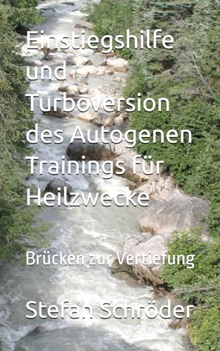 Einstiegshilfe und Turbo-Version des Autogenen Trainings für Heilzwecke: Brücken zur Vertiefung von Independently published