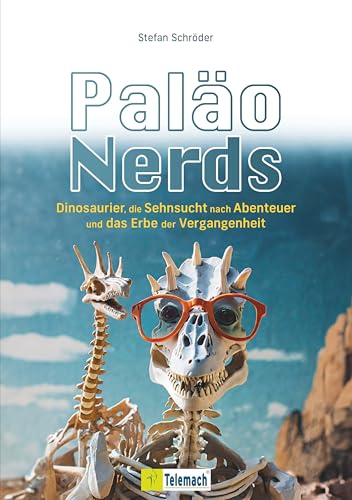 Paläo-Nerds: Dinosaurier, die Sehnsucht nach Abenteuer und das Erbe der Vergangenheit Paläo-Nerds: Dinosaurier, die Sehnsucht nach Abenteuer und das Erbe der Vergangenheit