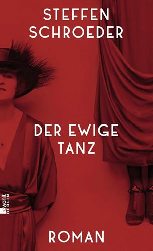 Der ewige Tanz: Anita Berber, Ikone und Mythos der 20er Jahre - ihr aufregendes Leben als Roman von Rowohlt Berlin