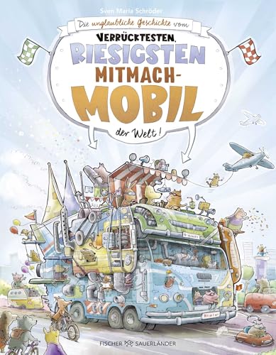 Die unglaubliche Geschichte vom verrücktesten, riesigsten Mitmachmobil der Welt: Wimmel-Bilderbuch über Fahrzeuge für Kinder ab 4 Jahren von Fischer Sauerländer
