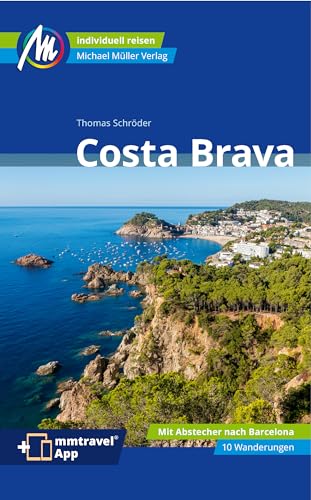 Costa Brava Reiseführer Michael Müller Verlag: Individuell reisen mit vielen praktischen Tipps. Inkl. Freischaltcode zur ausführlichen App mmtravel.com (MM-Reisen) von Müller, Michael