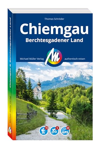 MICHAEL MÜLLER REISEFÜHRER Chiemgau & Berchtesgadener Land: 100% authentisch, aktuell und vor Ort recherchiert. (MM-Reisen) von Michael Müller Verlag