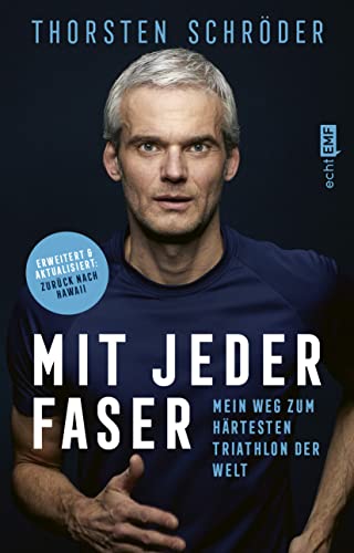 Mit jeder Faser: Mein Weg zum härtesten Triathlon der Welt | Erweiterte und aktualisierte Neuausgabe
