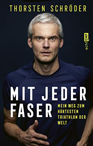 Mit jeder Faser: Mein Weg zum härtesten Triathlon der Welt