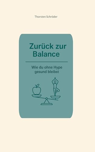 Zurück zur Balance: Wie du ohne Hype gesund bleibst von BoD – Books on Demand