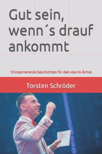 Gut sein, wenn´s drauf ankommt: 10 inspirierende Geschichten für dein Ass im Ärmel von Independently published
