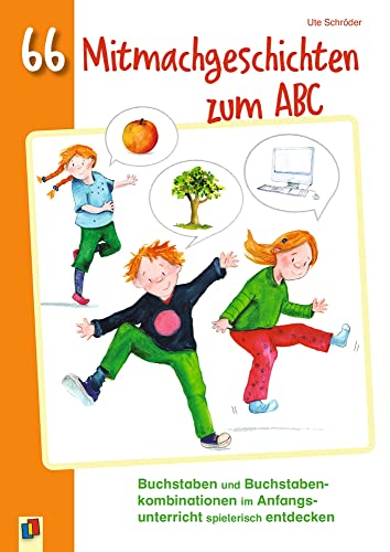 66 Mitmachgeschichten zum ABC: Buchstaben und Buchstabenkombinationen im Anfangsunterricht spielerisch entdecken. Klasse 1/2