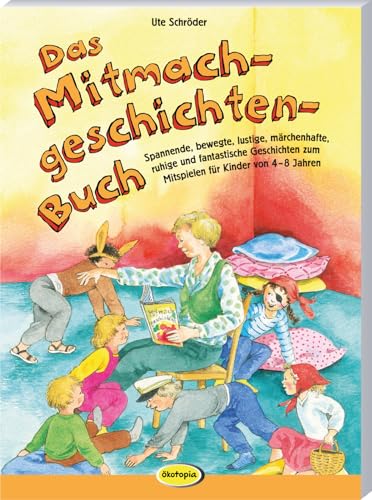 Das Mitmachgeschicen-Buch: Spannende, bewegte, lustige, märchenhafte, ruhige und fantastische Geschichten zum Mitspielen für Kinder von 4-8 Jahren Das Mitmachgeschicen-Buch: Spannende, bewegte, lustige, märchenhafte, ruhige und fantastische Geschichten zum Mitspielen für Kinder von 4-8 Jahren von Klett Kita GmbH