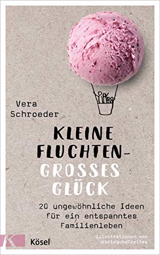 Kleine Fluchten – großes Glück: 20 ungewöhnliche Ideen für ein entspanntes Familienleben - Mit Illustrationen von @kriegundfreitag von Ksel-Verlag