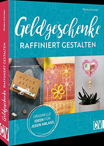 Bastelbuch – Geldgeschenke raffiniert gestalten: Über 20 originelle, kreative Ideen Bargeld zu verschenken von Christophorus Verlag