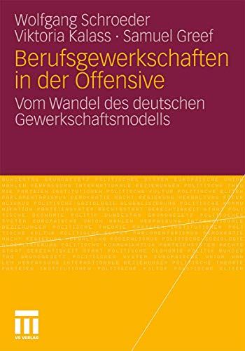 Berufsgewerkschaften in der Offensive: Vom Wandel des deutschen Gewerkschaftsmodells von VS Verlag für Sozialwissenschaften