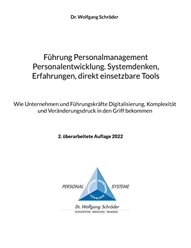 Führung Personalmanagement Personalentwicklung. Systemdenken, Erfahrungen, direkt einsetzbare Tools: Wie Unternehmen und Führungskräfte ... und Veränderungsdruck in den Griff bekommen