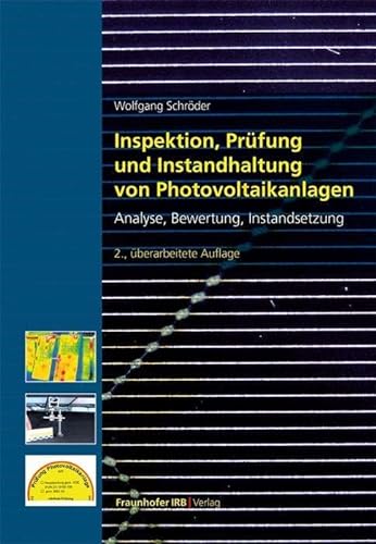 Inspektion, Prüfung und Instandhaltung von Photovoltaikanlagen. Analyse, Bewertung, Instandsetzung. von Fraunhofer Irb Stuttgart