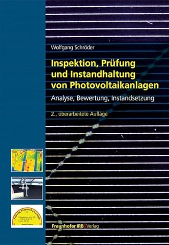 Inspektion, Prüfung und Instandhaltung von Photovoltaikanlagen. Analyse, Bewertung, Instandsetzung. Inspektion, Prüfung und Instandhaltung von Photovoltaikanlagen. Analyse, Bewertung, Instandsetzung. von Fraunhofer Irb Verlag