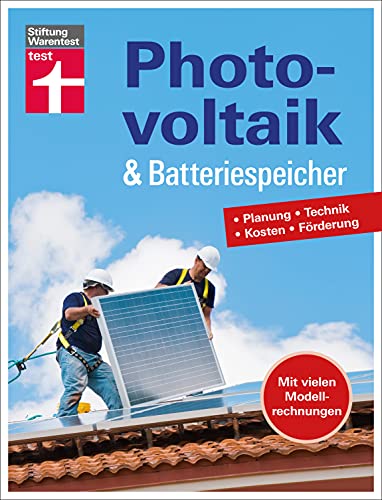 Photovoltaik & Batteriespeicher: Wie können Sie ihren selbst erzeugten Strom mit dieser modernen Speichertechnik optimieren?: Planung - Technik - Kosten - Förderung | Mit vielen Modellrechnungen Photovoltaik & Batteriespeicher: Wie können Sie ihren selbst erzeugten Strom mit dieser modernen Speichertechnik optimieren?: Planung - Technik - Kosten - Förderung | Mit vielen Modellrechnungen