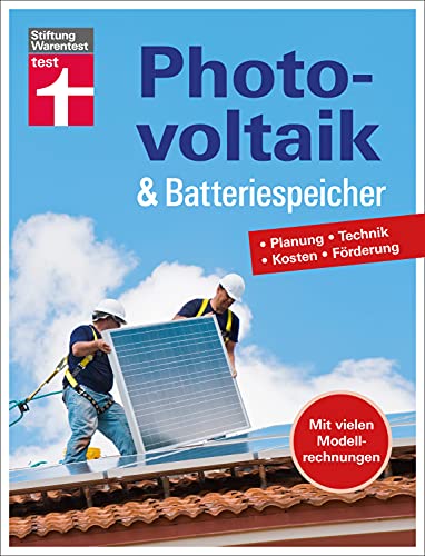 Photovoltaik & Batteriespeicher: Wie können Sie ihren selbst erzeugten Strom mit dieser modernen Speichertechnik optimieren?: Planung - Technik - Kosten - Förderung | Mit vielen Modellrechnungen