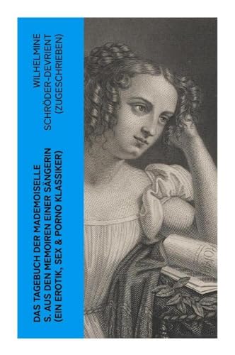 Das Tagebuch der Mademoiselle S. Aus den Memoiren einer Sängerin (Ein Erotik, Sex & Porno Klassiker): Erotischer Roman im Briefstil
