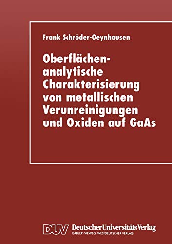 Oberflächenanalytische Charakterisierung von metallischen Verunreinigungen und Oxiden auf GaAs: Diss.