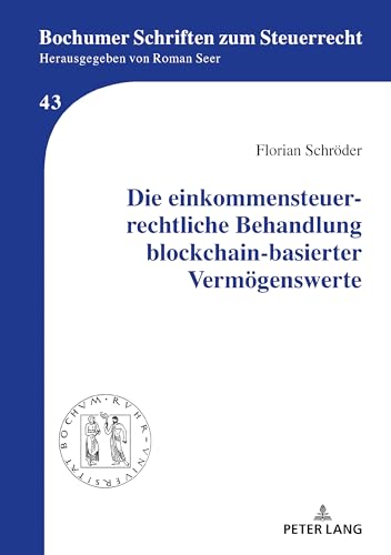 Die einkommensteuerrechtliche Behandlung blockchain-basierter Vermögenswerte: Dissertationsschrift (Bochumer Schriften zum Steuerrecht) von Peter Lang
