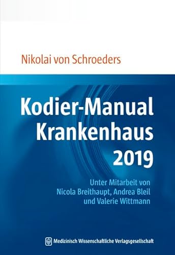 Kodier-Manual Krankenhaus 2019: Richtig kodieren nach ICD-10-GM. Unter Mitarbeit von Nicola Breithaupt, Andrea Bleil und Valerie Wittmann