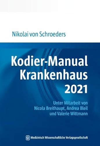 Kodier-Manual Krankenhaus 2021: Richtig kodieren nach ICD-10-GM. Unter Mitarbeit von Nicola Breithaupt, Andrea Bleil und Valerie Wittmann