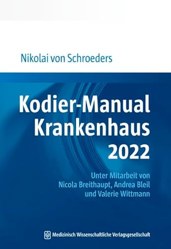 Kodier-Manual Krankenhaus 2022: Richtig kodieren nach ICD-10-GM. Unter Mitarbeit von Nicola Breithaupt, Andrea Bleil und Valerie Wittmann von MWV Medizinisch Wissenschaftliche Verlagsgesellschaft