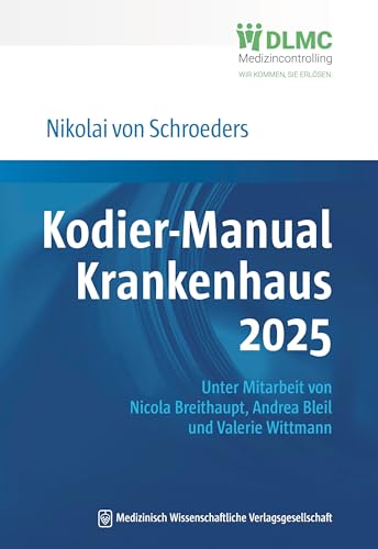 Kodier-Manual Krankenhaus 2025: Richtig kodieren nach ICD-10-GM. Unter Mitarbeit von Nicola Breithaupt, Andrea Bleil und Valerie Wittmann