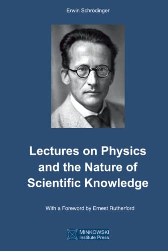 Lectures on Physics and the Nature of Scientific Knowledge von Minkowski Institute Press
