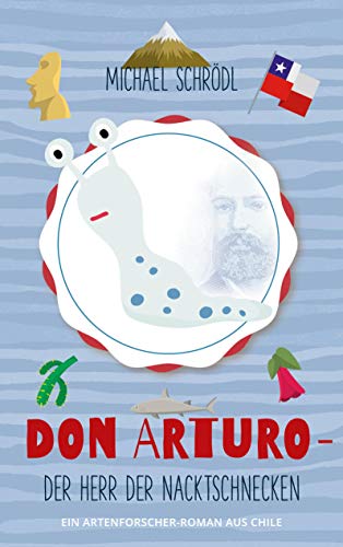 Don Arturo - Der Herr der Nacktschnecken: Ein Artenforscher-Roman aus Chile von Books on Demand