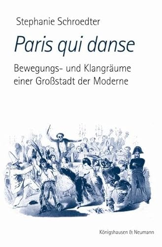 Paris qui danse: Bewegungs- und Klangräume einer Großstadt der Moderne Paris qui danse: Bewegungs- und Klangräume einer Großstadt der Moderne von Knigshausen & Neumann