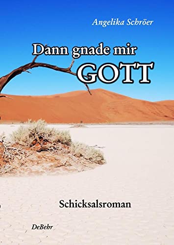 Dann gnade mir Gott - Schicksalsroman von Debehr