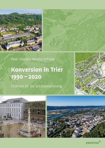 Konversion in Trier 1990– 2020: Chancen für die Stadtentwicklung von Paulinus Verlag