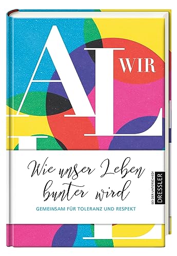 Wir alle. Wie unser Leben bunter wird: Gemeinsam für Toleranz und Respekt (Sei der Unterschied!-Journals)