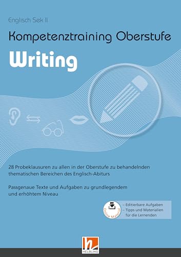 Kompetenztraining Oberstufe - Writing: 28 Probeklausuren zu allen in der Oberstufe zu behandelnden thematischen Bereichen des Englisch-Abiturs