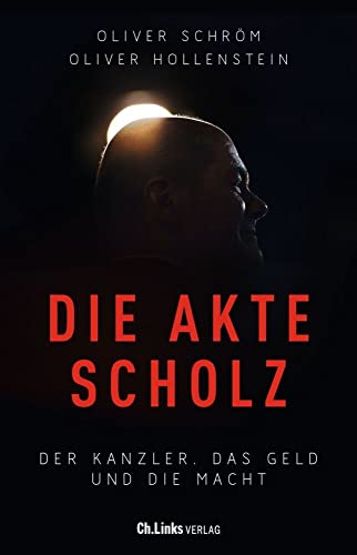 Die Akte Scholz: Der Kanzler, das Geld und die Macht Die Akte Scholz: Der Kanzler, das Geld und die Macht von Ch. Links Verlag