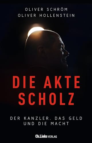 Die Akte Scholz: Der Kanzler, das Geld und die Macht von Christoph Links Verlag