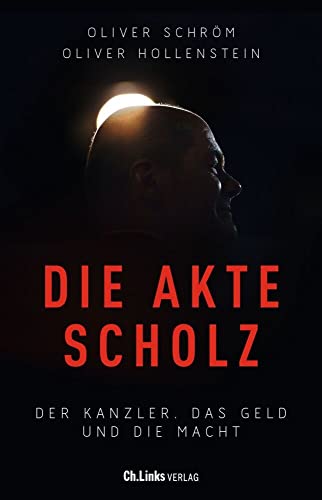 Die Akte Scholz: Der Kanzler, das Geld und die Macht von Christoph Links Verlag