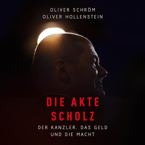 Die Akte Scholz: Der Kanzler, das Geld und die Macht