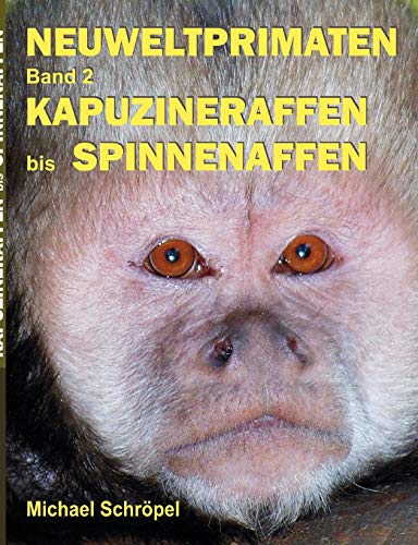 Neuweltprimaten Band 2 Kapuzineraffen bis Spinnenaffen