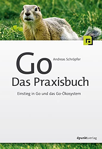 Go – Das Praxisbuch: Einstieg in Go und das Go-Ökosystem von Dpunkt.Verlag GmbH
