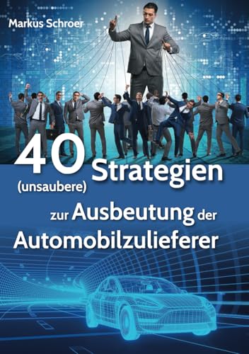 40 (unsaubere) Strategien zur Ausbeutung der Automobilzulieferer: Das Schmarotzer Prinzip von Imprint